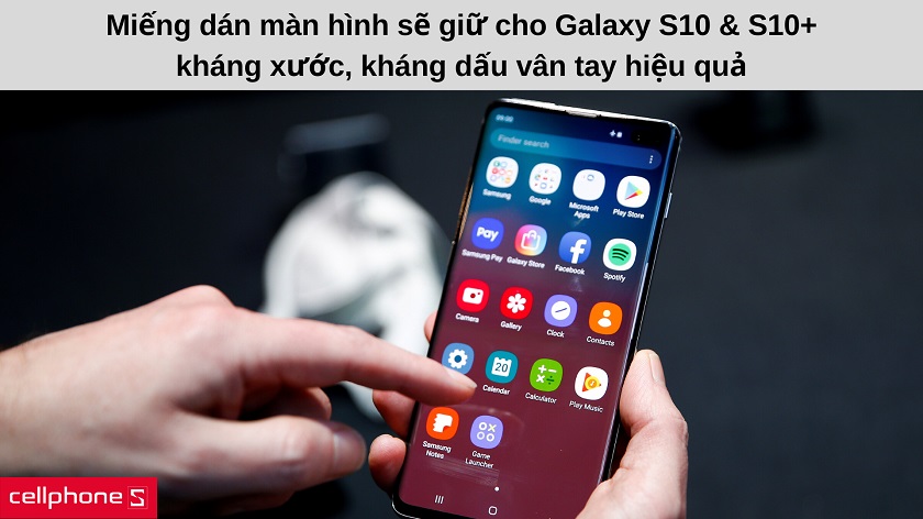 Tại sao nên sử dụng miếng dán màn hình cho Galaxy S10, S10 Plus?