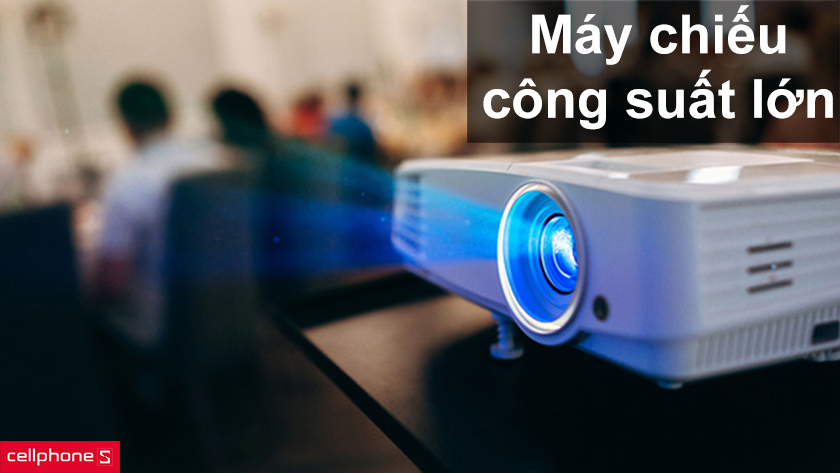 Máy chiếu công suất lớn